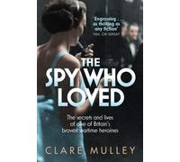 By Clare Mulley - The Spy Who Loved: The secrets and lives of Christine Granville, Britain's first special agent of World War II