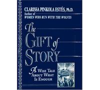By Clarissa Pinkola Estes The Gift of Story: A Wise Tale about What is Enough (Reissue) [Hardcover]