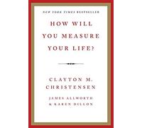 By Clayton Christensen How Will You Measure Your Life? [Hardcover]