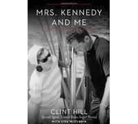 By Clint Hill - Mrs. Kennedy and Me:: An Intimate Memoir