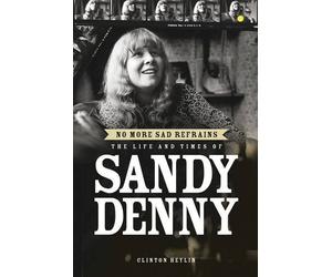 By Clinton Heylin No More Sad Refrains: The Life of Sandy Denny