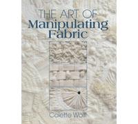 By Colette Wolff The Art of Manipulating Fabric (2nd)