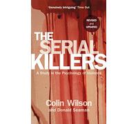 By Colin Wilson The Serial Killers: A Study in the Psychology of Violence