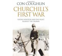 By Con Coughlin Churchill's First War: Young Winston and the Fight Against the Taliban (1st Edition)