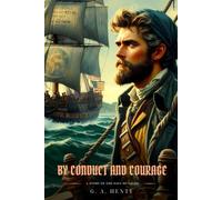 BY CONDUCT AND COURAGE: A Story Of The Days Of Nelso : Classic with Original Illustrations