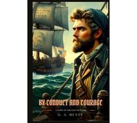 BY CONDUCT AND COURAGE: A Story Of The Days Of Nelso : Classic with Original Illustrations