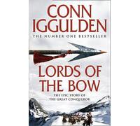 By Conn Iggulden Lords of the Bow: The Epic Story of the Great Conqueror (Conqueror 2) (1st Edition)
