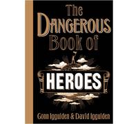 By Conn Iggulden - The Dangerous Book of Heroes