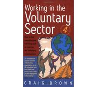 By Craig Brown Working In Voluntary Sector 4e: How to Find Rewarding and Fulfilling Work in Charities and Voluntary (4th Revised edition) [Paperback]