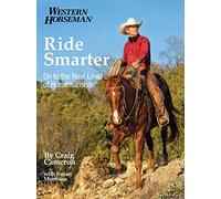 By Craig Cameron Ride Smarter: On to the Next Level of Horsemanship (Western Horseman)