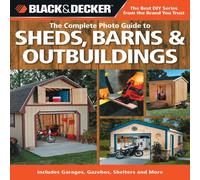 By Creative Publishing International - Complete Photo Guide to Sheds, Barns, Outbuildings: Includes Garages, Gazebos, Shelters, Garden Sheds and More (Black & Decker Complete Photo Guide) (Black & Decker Complete Photo Guides)