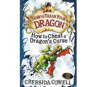 By Cressida Cowell How To Train Your Dragon: How To Cheat A Dragon's Curse