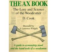 By D. Cook - The Ax Book: The Lore and Science of the Woodcutter