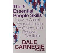 By Dale Carnegie The 5 Essential People Skills: How to Assert Yourself, Listen to Others, and Resolve Conflicts (Dale Carnegie Training)