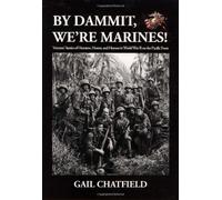 By Dammit, We're Marines!: Veterans' Stories of Heroism, Horror, and Humor in World War II on the Pacific Front