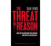 By Dan Hind The Threat to Reason: How the Enlightenment Was Hijacked and How We Can Reclaim it [Paperback]