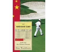 By Dan Washburn The Forbidden Game: Golf and the Chinese Dream