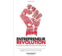 By Daniel Priestley Entrepreneur Revolution: How to Develop Your Entrepreneurial Mindset and Start a Business That Works (1st Edition)