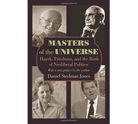 By Daniel Stedman Jones Masters of the Universe: Hayek, Friedman, and the Birth of Neoliberal Politics (Updated edition with a Ne) [Paperback]