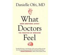 By Danielle Ofri What Doctors Feel: How Emotions Affect the Practice of Medicine (1st Edition)