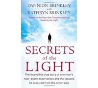 By Dannion Brinkley - Secrets Of The Light: The incredible true story of one man's near-death experiences and the lessons he received from the other side