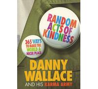 By Danny Wallace - Random Acts Of Kindness: 365 Ways to Make the World a Nicer Place
