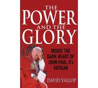 By David A. Yallop The Power and the Glory: Inside the Dark Heart of John Paul II's Vatican [Hardcover]