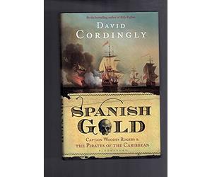 By David Cordingly Spanish Gold: Captain Woodes Rogers and the Pirates of the Caribbean (First 1st Edition) [Hardcover]