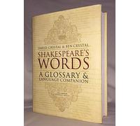 By David Crystal Shakespeare's Words: A Glossary and Language Companion