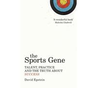 By David Epstein The Sports Gene: Talent, Practice and the Truth About Success
