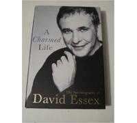 By David Essex A Charmed Life: The Autobiography of David Essex (1st) [Hardcover]