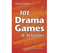 By David Farmer 101 Drama Games and Activities: Theatre Games for Children and Adults, including Warm-ups, Improvisation, Mime and Movement (2nd Edition)