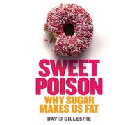 By David Gillespie Sweet Poison: Why Sugar is Making Us Fat: Why Sugar Makes Us Fat [Paperback]