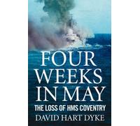 By David Hart Dyke - Four Weeks in May: The Loss of "HMS Coventry"