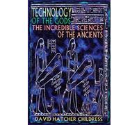 By David Hatcher Childress - Technology of the Gods: The Incredible Sciences of the Ancients