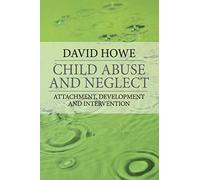 By David Howe Child Abuse and Neglect: Attachment, Development and Intervention (First Edition, Reprinted)