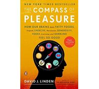 By David J. Linden The Compass of Pleasure: How Our Brains Make Fatty Foods, Orgasm, Exercise, Marijuana, Generosity, Vodka, Learning, and Gambling Feel So Good (Reprint)