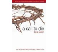 By David Nasser A Call to Die: A 40 Day Journey of Fasting from the World & Feasting on God