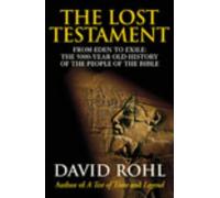 By David Rohl - The Lost Testament: From Eden to Exile The Five-Thousand-Year History Of The People Of The Bible (illustrated edition)