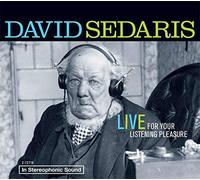 By David Sedaris David Sedaris: Live for Your Listening Pleasure