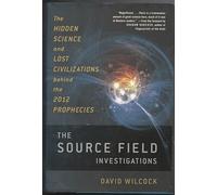 By David Wilcock Source Field Investigations: The Hidden Science and Lost Civilizations Behind the 2012 (MBS)
