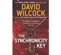 By David Wilcock The Synchronicity Key: The Hidden Intelligence Guiding the Universe and You
