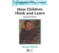 By David Wood How Children Think and Learn: The Social Contexts of Cognitive Development (Understanding Children's Worlds) (2nd Edition)