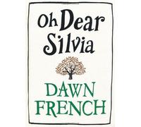 By Dawn French - Oh Dear Silvia