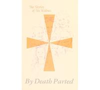 By Death Parted:: The Stories of Six Widows.