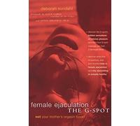 By Deborah Sundahl Female Ejaculation and the G-Spot: Not Your Mother's Orgasm Book! by Deborah Sundahl (Mar 21 2003) [Paperback]