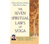 By Deepak Chopra M.D. The Seven Spiritual Laws of Yoga: A Practical Guide to Healing Body, Mind, and Spirit (New Ed)