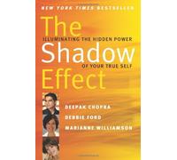 By Deepak Chopra - The Shadow Effect: Illuminating the Hidden Power of Your True Self