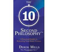 By Derek Mills - The Standards Guy¶© - The 10-Second Philosophy: A Practical Guide to Success & Happiness