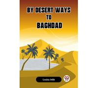 By Desert Ways to Baghdad (Edition2023)